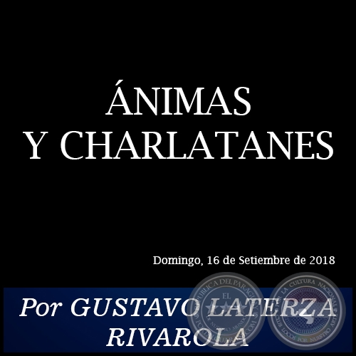 NIMAS Y CHARLATANES - Por GUSTAVO LATERZA RIVAROLA - Domingo, 16 de Setiembre de 2018